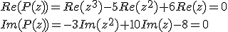 Re(P(z))=Re(z^3)-5Re(z^2)+6Re(z)=0\\ Im(P(z))=-3Im(z^2)+10Im(z)-8=0